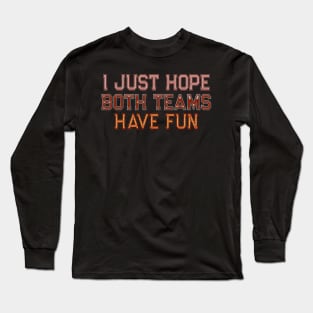 I just hope both teams have fun Long Sleeve T-Shirt